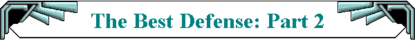 The Best Defense: Part 2